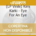 (LP Vinile) Kimi Karki - Eye For An Eye lp vinile di Karki Kimi