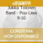 Jukka Tolonen Band - Pop-Liisa 9-10 cd musicale di Jukka Tolonen Band