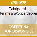 Tahtiportti - Eetterimessu/Superdepressio cd