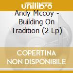 Andy Mccoy - Building On Tradition (2 Lp) cd musicale di Andy Mccoy