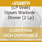 (LP Vinile) Opium Warlords - Droner (2 Lp)