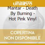 Mantar - Death By Burning - Hot Pink Vinyl cd musicale di Mantar