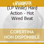 (LP Vinile) Hard Action - Hot Wired Beat lp vinile di Hard Action