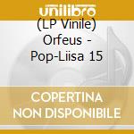 (LP Vinile) Orfeus - Pop-Liisa 15 vinile