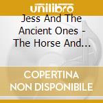Jess And The Ancient Ones - The Horse And Other Weird Tales cd
