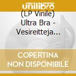 (LP Vinile) Ultra Bra - Vesireitteja -Gatefold- lp vinile di Ultra Bra