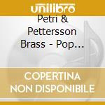 Petri & Pettersson Brass - Pop Liisa 17 / 18 cd musicale di Petri & Pettersson B
