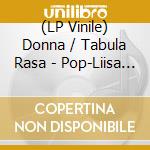 (LP Vinile) Donna / Tabula Rasa - Pop-Liisa 18 - Coloured Edition