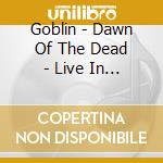 Goblin - Dawn Of The Dead - Live In Helsinki 2017 (Red Vinyl Ltd To 400) cd