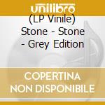 (LP Vinile) Stone - Stone - Grey Edition vinile