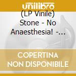 (LP Vinile) Stone - No Anaesthesia! - Grey Edition lp vinile di Stone