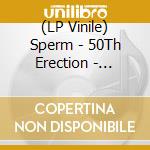 (LP Vinile) Sperm - 50Th Erection - Collected Works - White lp vinile di Sperm