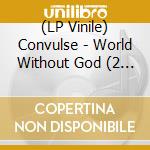 (LP Vinile) Convulse - World Without God (2 Lp) vinile