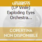 (LP Vinile) Exploding Eyes Orchestra (The) - II lp vinile di Exploding Eyes Orchestra (The)