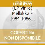 (LP Vinile) Mellakka - 1984-1986 (3X7