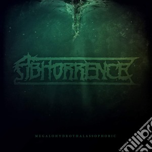 Abhorrence - Megalohydrothalassophobic cd musicale di Abhorrence