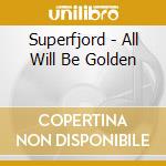 Superfjord - All Will Be Golden cd musicale di Superfjord