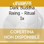 Dark Buddha Rising - Ritual Ix cd musicale di Dark Buddha Rising