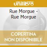 Rue Morgue - Rue Morgue cd musicale di Rue Morgue