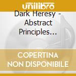Dark Heresy - Abstract Principles Taken To.. cd musicale