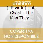 (LP Vinile) Hola Ghost - The Man They Couldn'T Hang - Yellow Edition vinile