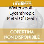 Winterwoolf - Lycanthropic Metal Of Death cd musicale di Winterwoolf