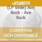 (LP Vinile) Ave Rock - Ave Rock lp vinile