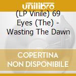 (LP Vinile) 69 Eyes (The) - Wasting The Dawn vinile