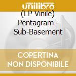 (LP Vinile) Pentagram - Sub-Basement vinile