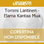 Tommi Lantinen - Elama Kantaa Mua cd