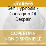 Self Hypnosis - Contagion Of Despair cd