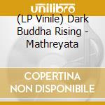 (LP Vinile) Dark Buddha Rising - Mathreyata vinile