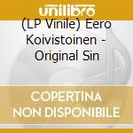 (LP Vinile) Eero Koivistoinen - Original Sin vinile