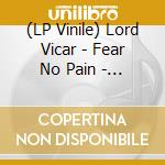 (LP Vinile) Lord Vicar - Fear No Pain - Clear Vinyl (2 Lp) lp vinile
