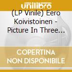 (LP Vinile) Eero Koivistoinen - Picture In Three Colours (2 Lp) vinile