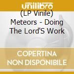 (LP Vinile) Meteors - Doing The Lord'S Work lp vinile