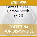 Terveet Kadet - Demon Seeds (3Cd) cd musicale