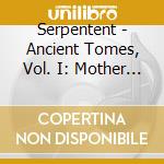 Serpentent - Ancient Tomes, Vol. I: Mother Of Light cd musicale