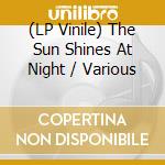 (LP Vinile) The Sun Shines At Night / Various lp vinile