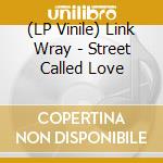 (LP Vinile) Link Wray - Street Called Love lp vinile