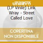 (LP Vinile) Link Wray - Street Called Love vinile