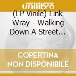 (LP Vinile) Link Wray - Walking Down A Street Called Love lp vinile