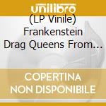 (LP Vinile) Frankenstein Drag Queens From Planet 13 - (Black) Songs From The Recently Deceased vinile