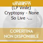 (LP Vinile) Cryptopsy - None So Live - Blue Vinyl lp vinile