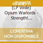 (LP Vinile) Opium Warlords - Strength! (Black) (2 Lp) vinile