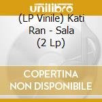 (LP Vinile) Kati Ran - Sala (2 Lp) lp vinile