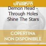 Demon Head - Through Holes Shine The Stars cd