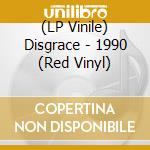 (LP Vinile) Disgrace - 1990 (Red Vinyl) vinile