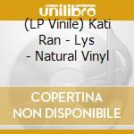 (LP Vinile) Kati Ran - Lys - Natural Vinyl vinile