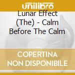 Lunar Effect (The) - Calm Before The Calm cd
